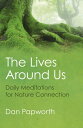 The Lives Around Us Daily Meditations For Nature Connection【電子書籍】 Dan Papworth