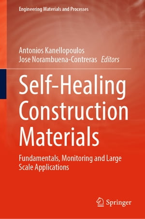 Self-Healing Construction Materials Fundamentals, Monitoring and Large Scale Applications【電子書籍】