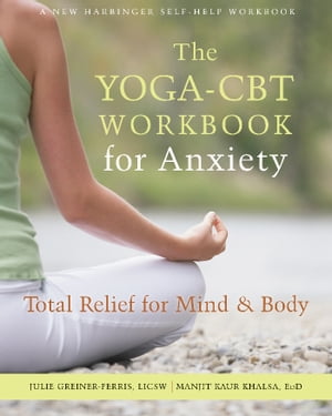 The Yoga-CBT Workbook for Anxiety Total Relief for Mind and BodyŻҽҡ...