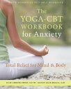 The Yoga-CBT Workbook for Anxiety Total Relief for Mind and Body【電子書籍】 Manjit Kaur Khalsa, EdD