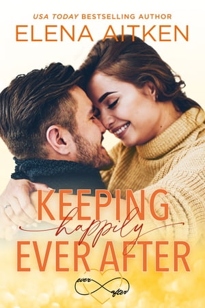 Keeping Happily Ever After A Relationship in Trouble Small Town Romance