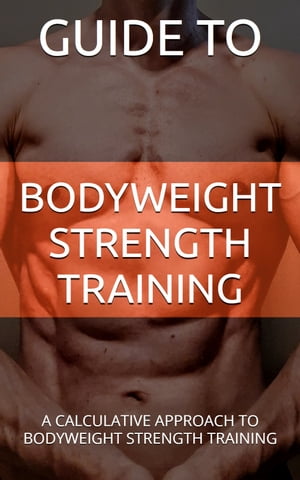 GUIDE TO BODYWEIGHT STRENGTH TRAINING