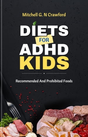 ŷKoboŻҽҥȥ㤨Diets For ADHD Kids Recommended and Prohibited FoodsŻҽҡ[ Mitchell G.N Crawford ]פβǤʤ685ߤˤʤޤ
