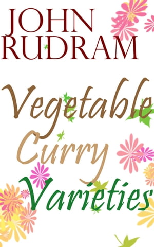 Vegetable Curry Varieties【電子書籍】[ Joh