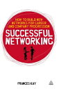 Successful Networking How to Build New Networks for Career and Company Progression【電子書籍】 Frances Kay