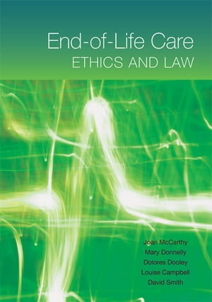 End-of-Life Care: Ethics and Law【電子書籍】 Joan McCarthy