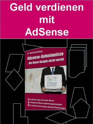 Geld verdienen mit AdSense Wie man mit AdSense richtig Geld verdient【電子書籍】[ Dr. Meinhard Mang ]