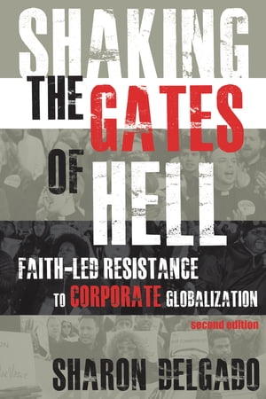 楽天楽天Kobo電子書籍ストアShaking the Gates of Hell Faith-Led Resistance to Corporate Globalization【電子書籍】[ Sharon Delgado ]