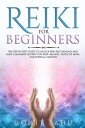 Reiki for Beginners: The Step-By-Step Guide to Unlock Reiki Self-Healing and Aura Cleansing Secrets for Deep Healing, Peace of Mind, and Spiritual Growth【電子書籍】 Rohit Sahu