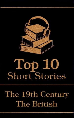 The Top 10 Short Stories - The 19th Century - The British