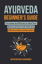 Ayurveda Beginner’s Guide: Principles and Rituals to Heal Your Body and Soul with Safe and Effective Natural Remedies【電子書籍】 Goffredo Righi Schwammer