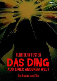 DAS DING AUS EINER ANDEREN WELT Der Roman zum Film von John Carpenter【電子書籍】[ Alan Dean Foster ]