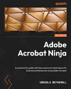 Adobe Acrobat Ninja A productivity guide with tips and proven techniques for business professionals using Adobe Acrobat【電子書籍】 Urszula Witherell