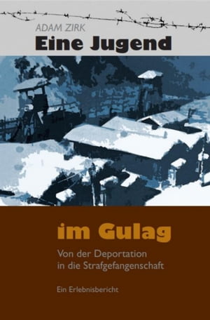 Eine Jugend im Gulag Von der Deportation in die Strafgefangenschaft【電子書籍】[ Adam Zirk ]