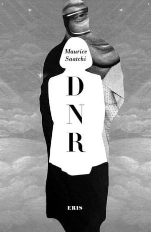 Do Not Resuscitate The Life and Afterlife of Maurice Saatchi (DNR)【電子書籍】 Maurice Saatchi