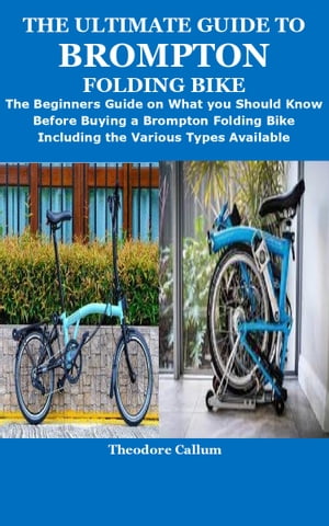 THE ULTIMATE GUIDE TO BROMPTON FOLDING BIKE