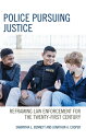 Police Pursuing Justice Reframing Law Enforcement for the Twenty-First Century