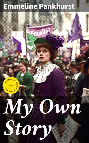 ŷKoboŻҽҥȥ㤨My Own Story Enriched edition. Memoirs of Emmeline Pankhurst; Including Her Most Famous Speech 