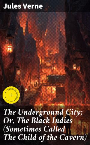 ŷKoboŻҽҥȥ㤨The Underground City; Or, The Black Indies (Sometimes Called The Child of the Cavern Enriched edition. Exploring the Depths: A Journey into the Underground WorldŻҽҡ[ Jules Verne ]פβǤʤ300ߤˤʤޤ