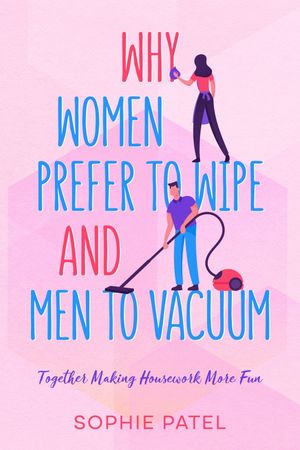 Why Women Prefer to Wipe and Men to Vacuum Together Making Housework More Fun
