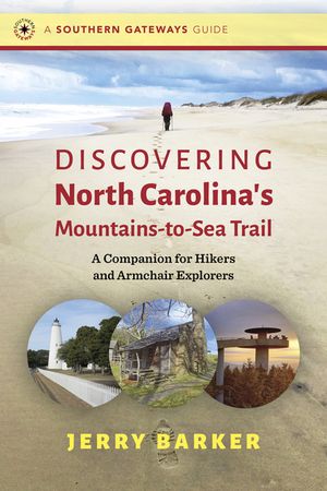 Discovering North Carolinas Mountains-to-Sea Trail A Companion for Hikers and Armchair ExplorersŻҽҡ[ Jerry Barker ]