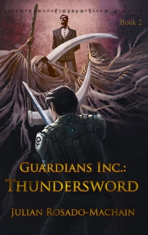 Guardians Inc.: Thundersword Guardians Incorporated Book 2【電子書籍】[ Julian Rosado-Machain ]