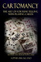 Cartomancy The Art of Fortune Telling with Playing Cards A Beginner’s Guide to Predicting the Future with Ordinary Playing Cards【電子書籍】 Sophia Buckland