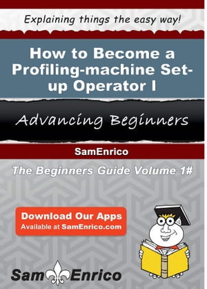 How to Become a Profiling-machine Set-up Operator I