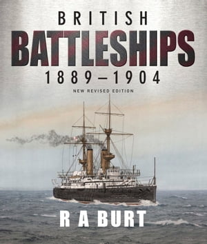 British Battleships, 1889?1904Żҽҡ[ R.A. Burt ]