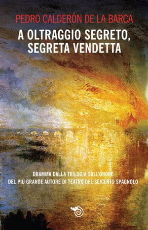 A oltraggio segreto, segreta vendetta【電子書籍】[ Pedro Calder?n de la Barca ]