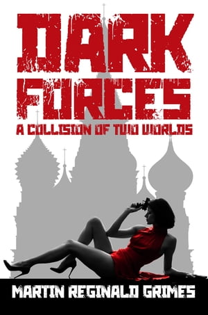 Dark Forces A Collision of Two Worlds【電子書籍】 Martin Grimes
