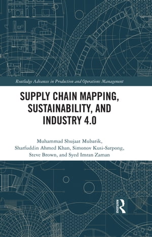 Supply Chain Mapping, Sustainability, and Industry 4.0【電子書籍】 Muhammad Shujaat Mubarik