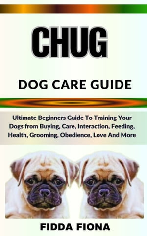 CHUG DOG CARE GUIDE Ultimate Beginners Guide To 