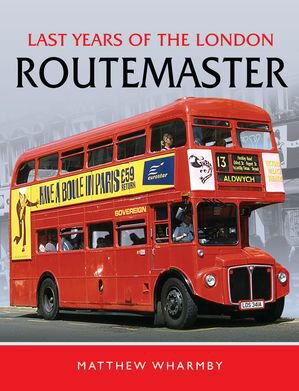 Last Years of the London Routemaster【電子書籍】[ Matthew Wharmby ]