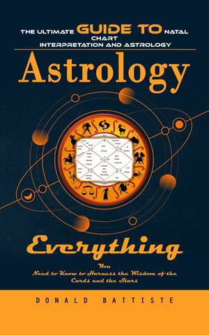 ŷKoboŻҽҥȥ㤨Astrology: The Ultimate Guide to Natal Chart Interpretation and Astrology (Everything You Need to Know to Harness the Wisdom of the Cards and the StarsŻҽҡ[ Donald Battiste ]פβǤʤ450ߤˤʤޤ