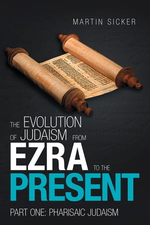 The Evolution of Judaism from Ezra to the Present Part One: Pharisaic JudaismŻ...