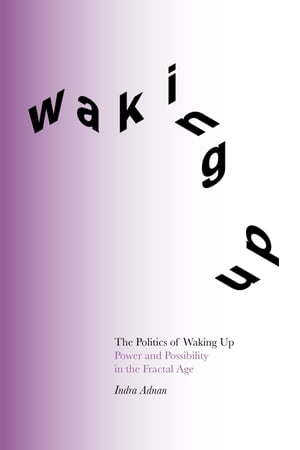 The Politics of Waking Up Power and possibility in the fractal age (black and white edition)【電..