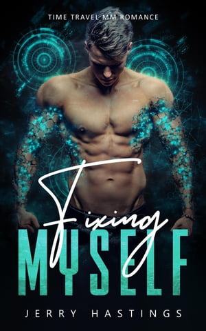Fixing Myself - Time Travel MM Romance Gay First Time, #2【電子書籍】[ Jerry Hastings ]