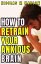 How to Retrain Your Anxious Brain 7 Steps to Rewire Your Brain and Fix Your LifeŻҽҡ[ Nicolas M. Marlow ]