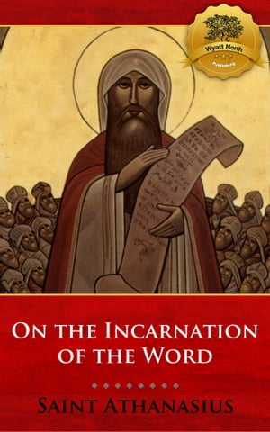 On the Incarnation of the Word (De Incarnatione Verbi Dei)Żҽҡ[ St. Athanasius, Wyatt North ]