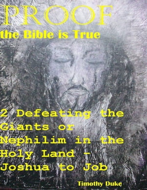 Proof the Bible Is True: 2 Defeating the Giants or Nephilim In the Holy Land - Joshua to Job