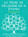 La prise de d?cisions en 4 ?tapes Strat?gies et ?tapes op?rationnelles pour une prise de d?cision et un choix efficaces dans des contextes incertains