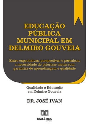 Educa??o P?blica Municipal em Delmiro Gouveia entre expectativas, perspectivas e percal?os, a necessidade de priorizar metas com garantias de aprendizagem e qualidadeŻҽҡ[ Jos? Ivan ]