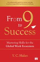 From 9 to Success Mastering Skills for the Global Work Ecosystem【電子書籍】 Y.C. Halan