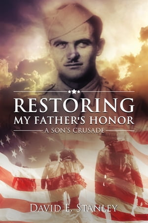 Restoring My Father's Honor: A Son's Crusade【電子書籍】[ David E. Stanley ]
