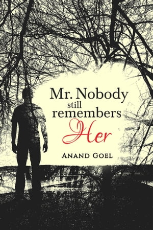 Mr. Nobody still remembers Her【電子書籍】 Anand Goel