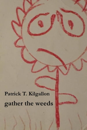 Gather The Weeds【電子書籍】[ Patrick T. K