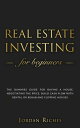 Real Estate Investing for Beginners: The Dummies' Guide for Buying a House, Nego...