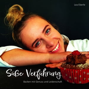 S??e-Verf?hrung - Backen mit Genuss und Leidenschaft【電子書籍】[ Lea Eberle ]