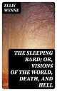 The Sleeping Bard; Or, Visions of the World, Death, and Hell【電子書籍】[ Ellis Wynne ...